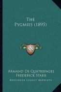 The Pygmies (1895) di Armand De Quatrefages edito da Kessinger Publishing