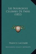 Les Bourgeois Celebres de Paris (1852) di Francis Lacombe edito da Kessinger Publishing