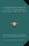 La Monarchie Francaise Lettres Et Documents Politiques, 1844-1907 (1907) di Henri De Bourbon Chambord edito da Kessinger Publishing