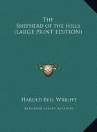 The Shepherd of the Hills di Harold Bell Wright edito da Kessinger Publishing