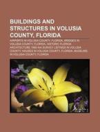 Buildings and Structures in Volusia County, Florida: Airports in Volusia County, Florida, Bridges in Volusia County, Florida di Source Wikipedia edito da Books LLC, Wiki Series