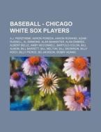 Baseball - Chicago White Sox Players: A. di Source Wikia edito da Books LLC, Wiki Series
