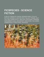 Ficspecies - Science Fiction: Alien Vs. di Source Wikia edito da Books LLC, Wiki Series