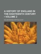 A History Of England In The Eighteenth Century (volume 2) di William Edward Hartpole Lecky edito da General Books Llc