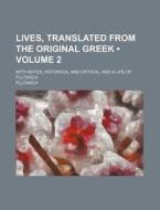 Lives, Translated From The Original Greek (volume 2); With Notes, Historical And Critical And A Life Of Plutarch di Plutarch edito da General Books Llc