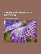 The Psalms in Private Devotion di George Stringer Rowe edito da Rarebooksclub.com