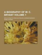 A Biography of W. C. Bryant; With Extracts from His Private Correspondence Volume 1 di Parke Godwin edito da Rarebooksclub.com