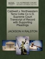 Caldwell V. Northwestern Terra Cotta Co U.s. Supreme Court Transcript Of Record With Supporting Pleadings di Jackson H Ralston edito da Gale, U.s. Supreme Court Records