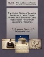 The United States Of America, Petitioner, V. John Donald Walker. U.s. Supreme Court Transcript Of Record With Supporting Pleadings edito da Gale, U.s. Supreme Court Records