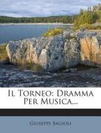 Il Torneo: Dramma Per Musica... di Giuseppe Bagioli edito da Nabu Press