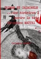 Crimes Et Criminels 3 - Des Histoires A Perdre La Tete di Christine MATTEI edito da Lulu Press Inc