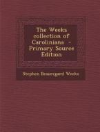 The Weeks Collection of Caroliniana - Primary Source Edition di Stephen Beauregard Weeks edito da Nabu Press