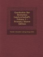 Geschichte Der Deutschen Landwirtschaft, Volume 2 di Theodor Alexander Ludwig Georg Goltz edito da Nabu Press