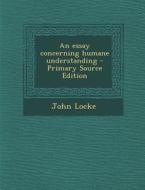 An Essay Concerning Humane Understanding di John Locke edito da Nabu Press