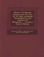 History of Ramsey County and the City of St. Paul: Including the Explorers and Pioneers of Minnesota... di George E. Warner edito da Nabu Press