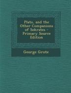 Plato, and the Other Companions of Sokrates - Primary Source Edition di George Grote edito da Nabu Press
