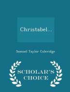Christabel... - Scholar's Choice Edition di Samuel Taylor Coleridge edito da Scholar's Choice