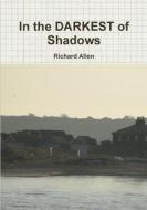 In the DARKEST of Shadows di Richard Allen edito da Lulu.com