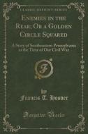 Enemies In The Rear; Or A Golden Circle Squared di Francis T Hoover edito da Forgotten Books