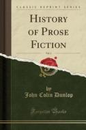 History Of Prose Fiction, Vol. 1 (classic Reprint) di John Colin Dunlop edito da Forgotten Books
