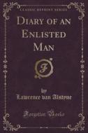 Diary Of An Enlisted Man (classic Reprint) di Lawrence Van Alstyne edito da Forgotten Books