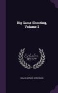 Big Game Shooting, Volume 2 di Horace Gordon Hutchinson edito da Palala Press