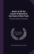 Rules Of All The Courts Of Record Of The State Of New York di New York, Marcus Tullius Hun edito da Palala Press