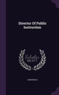 Director Of Public Instruction di Anonymous edito da Palala Press