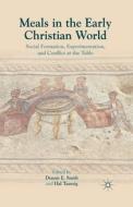 Meals in the Early Christian World di Dennis E. Smith edito da Palgrave Macmillan