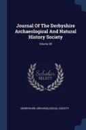 Journal of the Derbyshire Archaeological and Natural History Society; Volume 28 di Derbyshire Archaeological Society edito da CHIZINE PUBN
