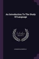 An Introduction to the Study of Language di Leonard Bloomfield edito da CHIZINE PUBN