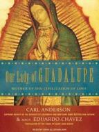 Our Lady of Guadalupe: Mother of the Civilization of Love di Carl Anderson, Eduardo Chavez, John Anderson edito da Tantor Audio