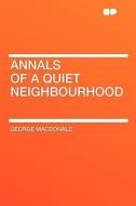 Annals of a Quiet Neighbourhood di George Macdonald edito da HardPress Publishing