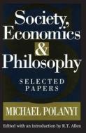Society, Economics, and Philosophy di Michael Polanyi edito da Taylor & Francis Inc
