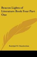 Beacon Lights Of Literature Book Four Part One di Rudolph W. Chamberlain edito da Kessinger Publishing, Llc