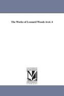 The Works of Leonard Woods Avol. 4 di Leonard Woods edito da UNIV OF MICHIGAN PR