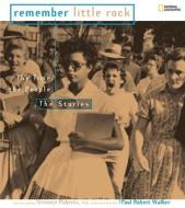 Remember Little Rock: The Time, the People, the Stories di Paul Robert Walker edito da National Geographic Society