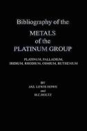 Bibliography of the Metals of the Platinum Group - Platinum, Palladium, Iridium, Rhodium, Osmium, Ruthenium di Jas Lewis Howe, H. C. Holtz edito da Wexford College Press