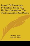 Journal Of Discourses By Brigham Young V22, His Two Counsellors, The Twelve Apostles, And Others di Brigham Young edito da Kessinger Publishing, Llc