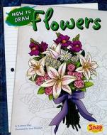 How to Draw Flowers di Kathryn Clay edito da Snap Books