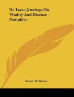 Dr. Isaac Jennings on Vitality and Disease - Pamphlet di Herbert M. Shelton edito da Kessinger Publishing
