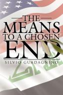 The Means to a Chosen End di Silvio Guadagnino edito da AuthorHouse