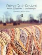 String Quilt Revival di Virginia Baker, Barbara Sanders, Nancy Zieman edito da F&w Publications Inc