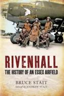 Rivenhall: The History of an Essex Airfield di Bruce Stait edito da AMBERLEY PUB