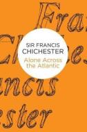 Alone Across the Atlantic di Francis Chichester edito da POLICY PR
