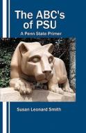The ABC's of Psu: A Penn State Primer di Susan Leonard Smith edito da Createspace