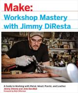 Workshop Mastery with Jimmy DiResta di Jimmy Diresta, John Baichtal, Nick Offerman edito da O'Reilly Media, Inc, USA