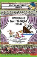 Shakespeare's Twelfth Night for Kids: 3 Short Melodramatic Plays for 3 Group Sizes di Brendan P. Kelso, Khara C. Barnhart edito da Createspace Independent Publishing Platform