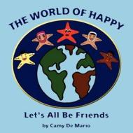 The World of Happy: Let's All Be Friends di Camy De Mario edito da Createspace