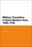 Military Transition in Early Modern Asia, 1400-1750 di Kaushik Roy edito da BLOOMSBURY 3PL